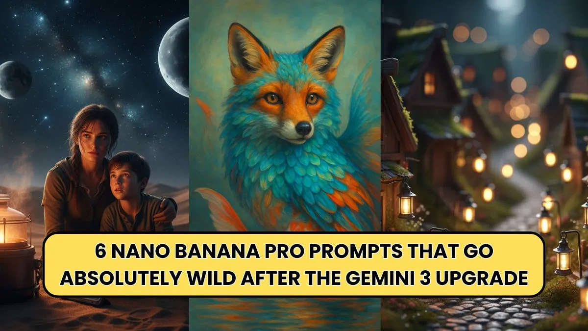 6 Nano Banana Pro Prompts That Go Absolutely Wild After the Gemini 3 Upgrade