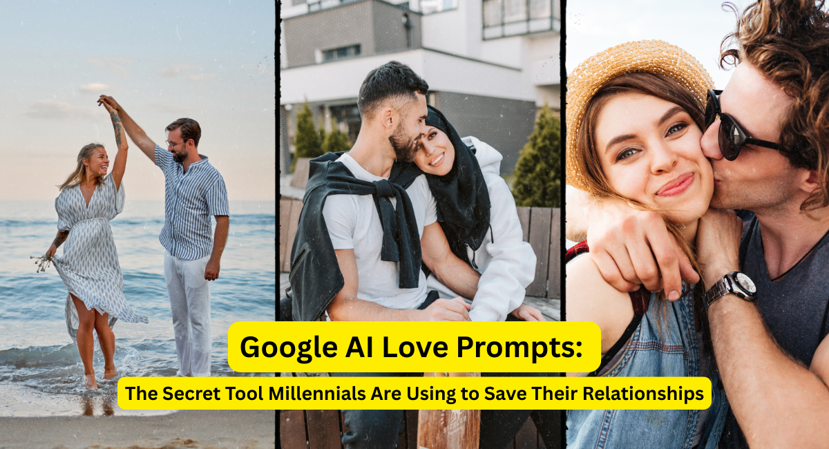 Google AI Love Prompts: The Secret Tool Millennials Are Using to Save Their Relationships