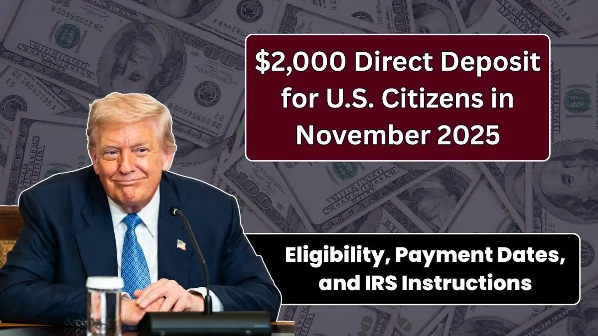 $2,000 Direct Deposit for U.S. Citizens in November 2025 – Eligibility, Payment Dates, and IRS Instructions