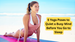 5 Yoga Poses to Quiet a Busy Mind Before You Go to Sleep