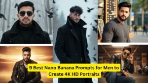 9 Best Nano Banana Prompts for Men to Create 4K HD Portraits