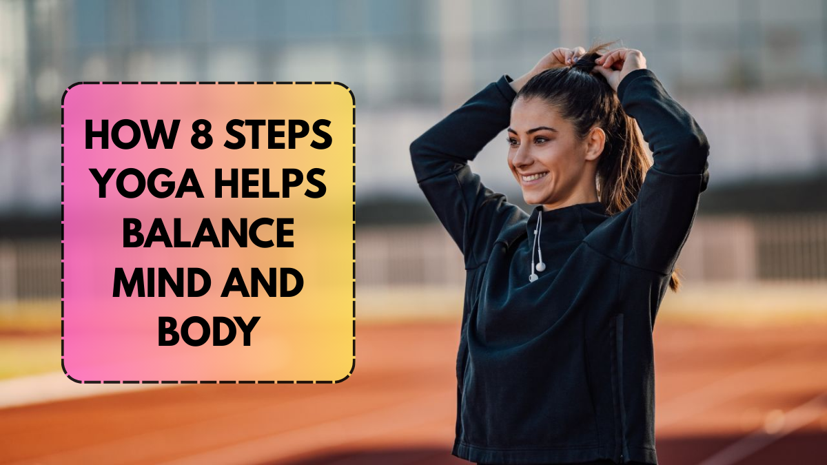 How 8 Steps Yoga Helps Balance Mind and Body