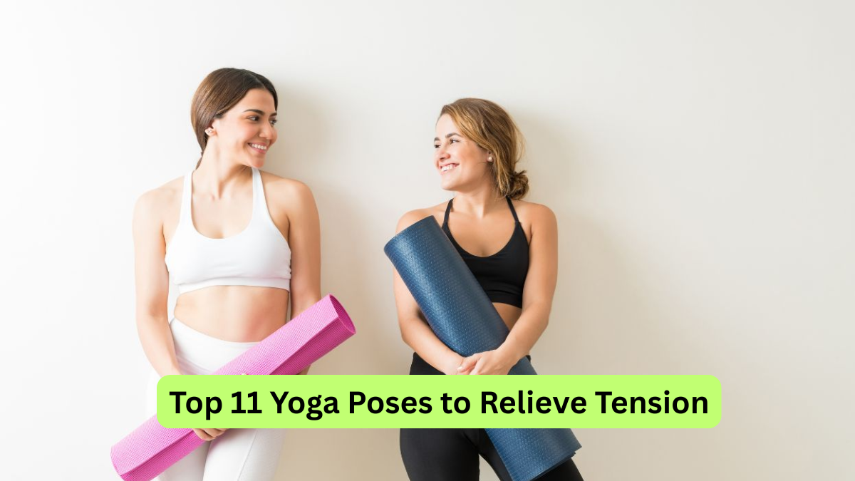 Top 11 Yoga Poses to Relieve Tension