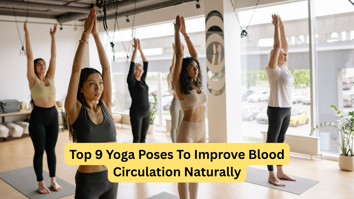 Top 9 Yoga Poses To Improve Blood Circulation Naturally