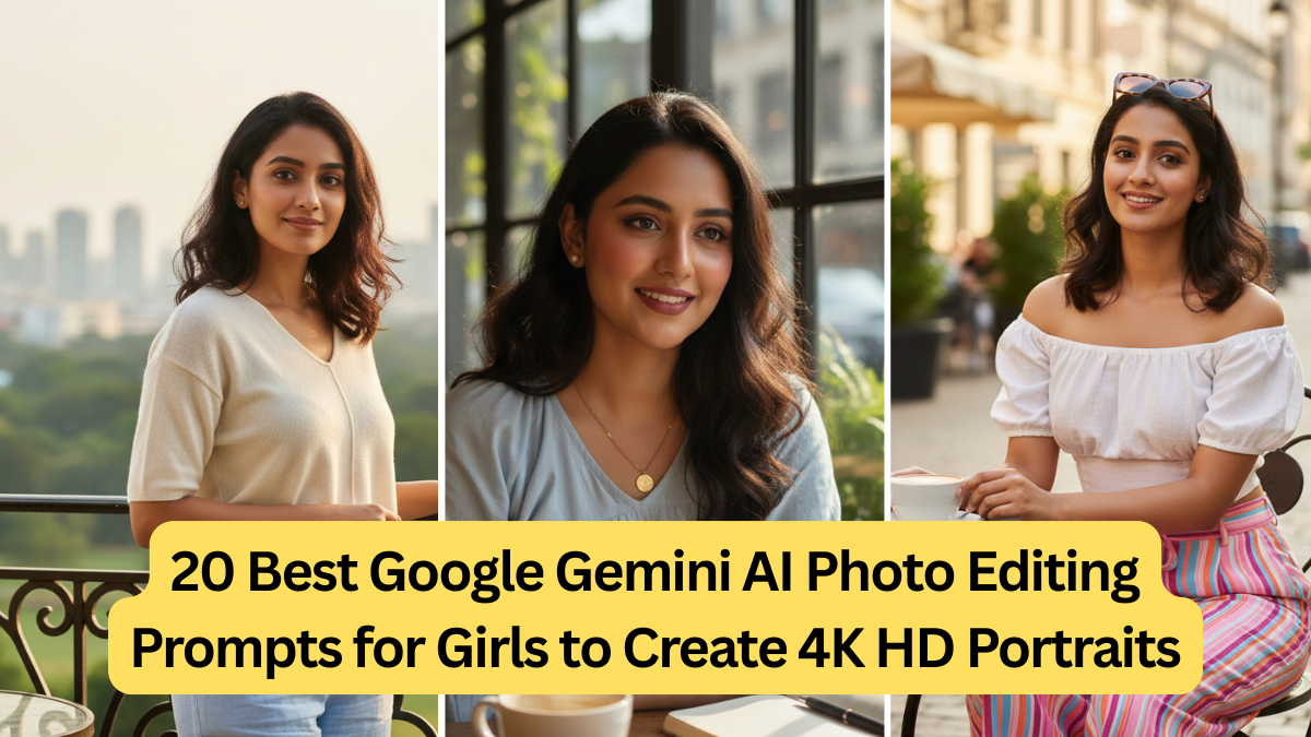 20 Best Google Gemini AI Photo Editing Prompts for Girls to Create 4K HD Portraits